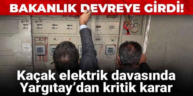 kacak-elektrik-davasinda-yargitaydan-kritik-karar-bakanlik-devreye-girdi-a2qF2FGy.jpg